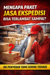 Mengapa Paket Jasa Ekspedisi Bisa Terlambat Sampai? Ini Penyebab yang Sering Terjadi