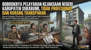 Hak Masyarakat ..! ? Pelayanan Kejaksaan Negeri Kabupaten Sukabumi, Tidak Profesional dan Kurang Transparan